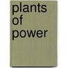 Plants Of Power door Alfred Savinelli