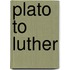 Plato to Luther