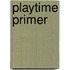 Playtime Primer