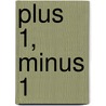 Plus 1, Minus 1 by Ann Matzke