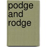 Podge And Rodge by Miriam T. Timpledon