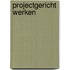 Projectgericht werken