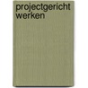 Projectgericht werken door R. van der Kamp