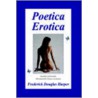 Poetica Erotica by Frederick Douglas Harper