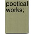 Poetical Works;