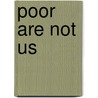 Poor Are Not Us door James Anderson