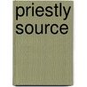 Priestly Source door Miriam T. Timpledon