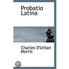 Probatio Latina door Charles D'Urban Morris