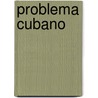 Problema Cubano door Pablo Alzola Y. De Minondo