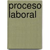 Proceso Laboral door Juan C. Poclava Lafuente