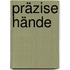 Präzise Hände