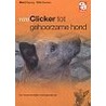 Van clicker tot gehoorzame hond door M. Dejong