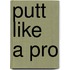 Putt Like a Pro