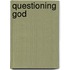 Questioning God