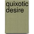 Quixotic Desire
