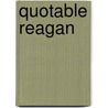 Quotable Reagan door Steve Eubanks