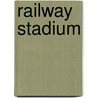 Railway Stadium by Miriam T. Timpledon