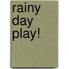 Rainy Day Play! by Nancy Fusco Castaldo