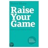 Raise Your Game door Peter J.A.J.A. Shaw