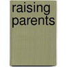 Raising Parents door Patricia McKinsey Crittenden