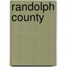 Randolph County by Judy Wilson Wright