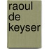 Raoul De Keyser