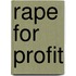 Rape For Profit