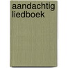 Aandachtig liedboek by Huub Oosterhuis