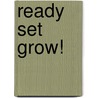 Ready Set Grow! door Onbekend