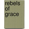 Rebels of Grace by Aaron Currin