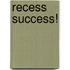 Recess Success!