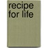 Recipe For Life