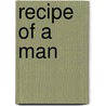 Recipe of a Man door Alexter Albury
