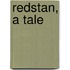 Redstan, A Tale