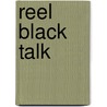 Reel Black Talk by Spencer Moon