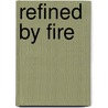 Refined by Fire by Mel Birdwell