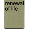 Renewal of Life door Margaret Warner Morley