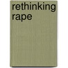 Rethinking Rape door Ann J. Cahill