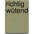 Richtig wütend
