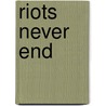 Riots Never End door Paul Gavin