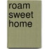 Roam Sweet Home