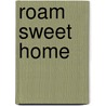 Roam Sweet Home by Miriam T. Timpledon