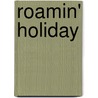 Roamin' Holiday by Miriam T. Timpledon