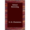 Robert Browning by Gilbert Keith Chesterton