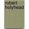 Robert Holyhead door Anna Lovatt