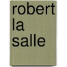 Robert La Salle by Trish Kline