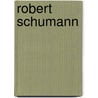 Robert Schumann door Peter Gülke