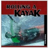 Rolling A Kayak by Ken Whiting