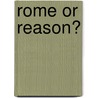 Rome Or Reason? door Robert G. Ingersoll