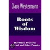 Roots of Wisdom by Claus Westermann